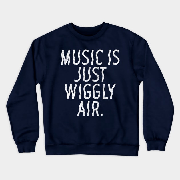Music Is Just Wiggly Air / Musician Gift Crewneck Sweatshirt by DankFutura